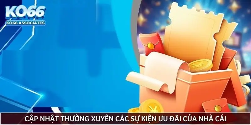 cap-nhat-thuong-xuyen-cac-su-kien-uu-dai-cua-nha-cai